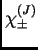 $\chi^{(J)}_\pm$