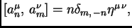 $
\bigl [ a_n^\mu, \, a_m^\nu \bigr ] =n \delta_{m,\, -n} \eta^{\mu \, \nu},
$
