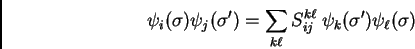 \begin{displaymath}
\psi_i(\sigma)\psi_j(\sigma')=\sum_{ k \ell}
S_{ij}^{k\ell} \> \psi_k(\sigma') \psi_\ell(\sigma)
\end{displaymath}