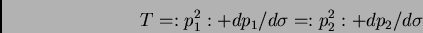 \begin{displaymath}
T=:p_1^2:+dp_1/d\sigma=:p_2^2:+dp_2/d\sigma
\end{displaymath}